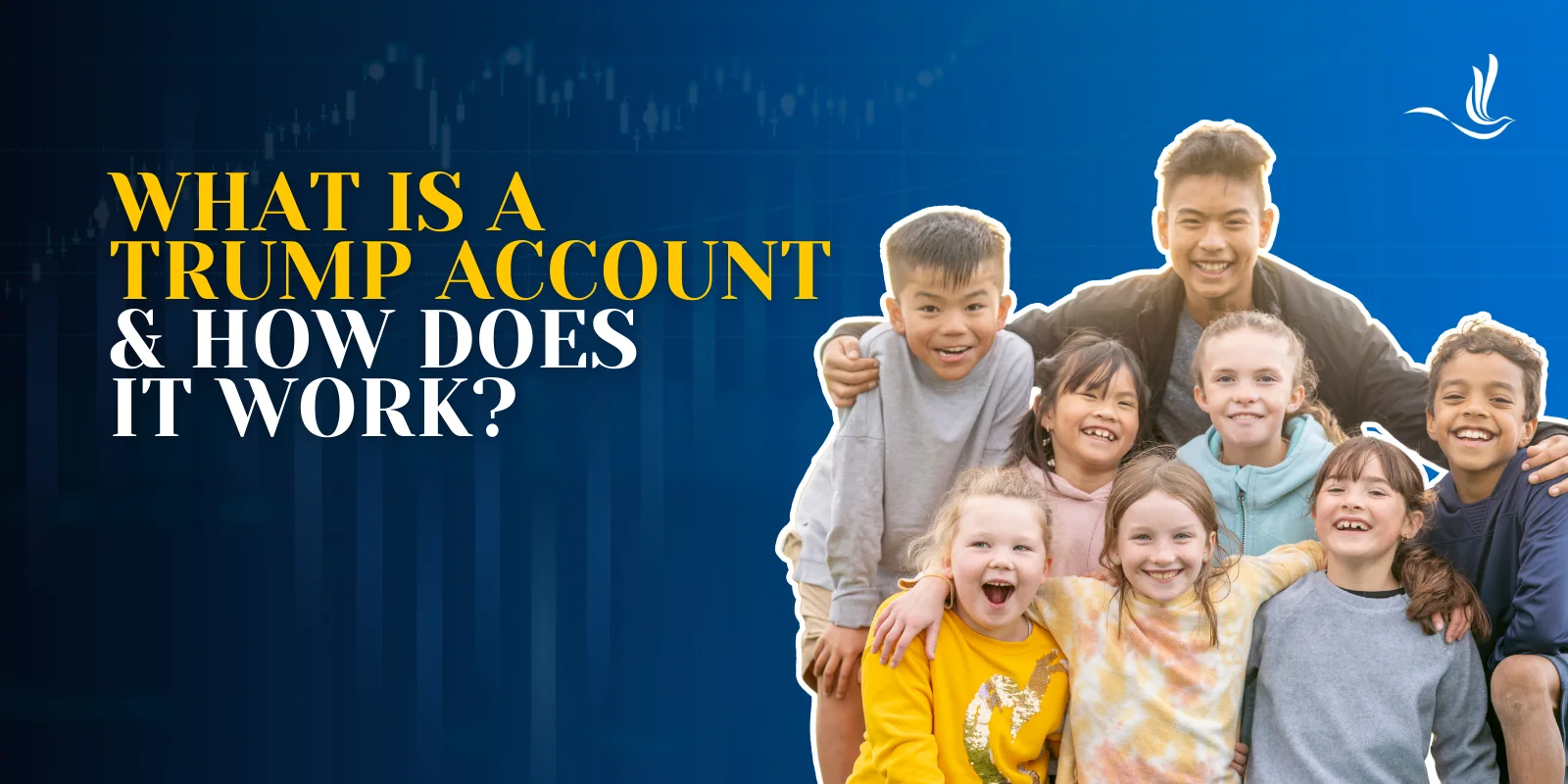 What is a Trump Account and How Does It Work? 